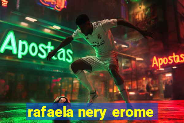 rafaela nery erome